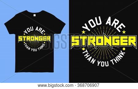 You Are Stronger Than You Think. Motivational T Shirts With Positive & Inspirational Quote. Best For