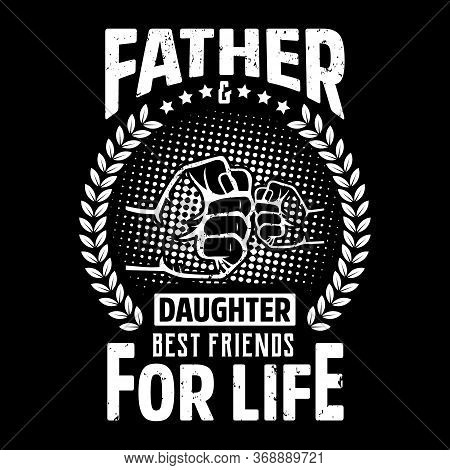 Father & Daughter Best Friends For Life - Father T Shirts Design,vector Graphic, Typographic Poster 