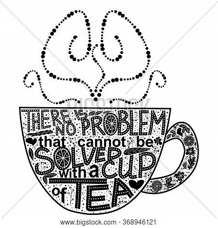 Quote There Is No Problem That Could Not Be Solved With A Cup Of Tea. Lettering Inscribed In The Sha