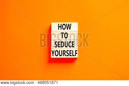 How To Seduce Yourself Symbol. Concept Word How To Seduce Yourself On Wooden Blocks. Beautiful Orang