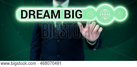 Text Sign Showing Dream Big. Business Idea To Think Of Something High Value That You Want To Achieve