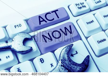 Text Caption Presenting Act Now. Concept Meaning Do Not Hesitate And Start Working Or Doing Stuff Ri
