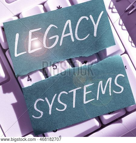 Text Sign Showing Legacy Systems. Concept Meaning Old Method Technology Computer System Or Applicati