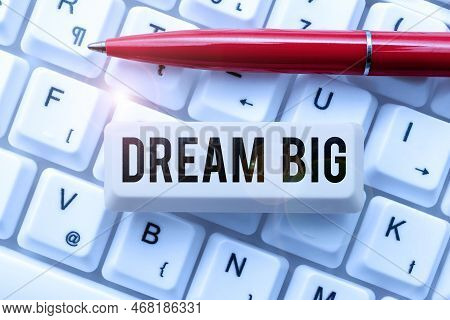 Text Caption Presenting Dream Big. Word For To Think Of Something High Value That You Want To Achiev