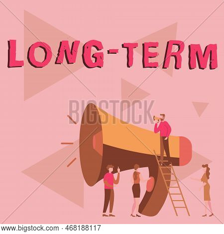 Text Sign Showing Long Term. Concept Meaning Occurring Over Or Involving A Relatively Long Period Of