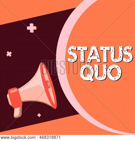 Conceptual Display Status Quo. Business Concept Existing State Of Affairs Regarding Social Or Politi