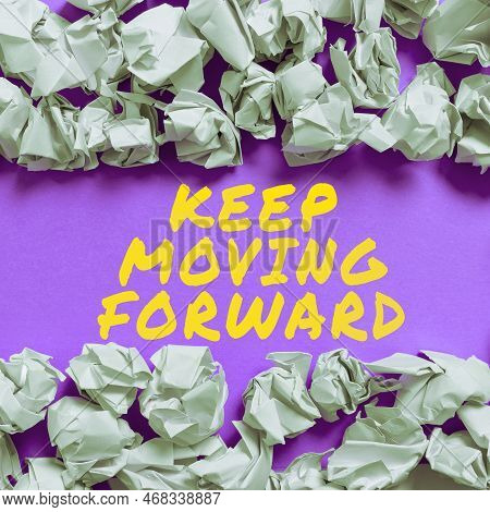 Text Sign Showing Keep Moving Forward. Business Showcase Invitation Anyone Not Complexing Things Or 