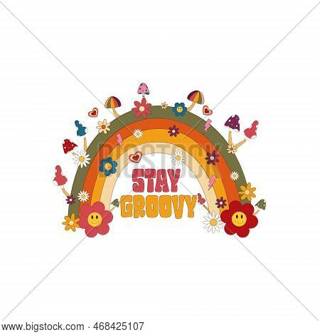 70s Hippie Stay Groovy Slogan With Rainbow,daidy And Mushroom. Hippie Typography Quote In 70s Style.