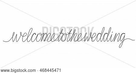 Welcome To The Wedding - Continues Line Quote. Vector Stock Illustration Isolated On White Backgroun