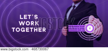 Text Sign Showing Lets Work Together. Business Approach Unite And Join Forces To Achieve A Common Go