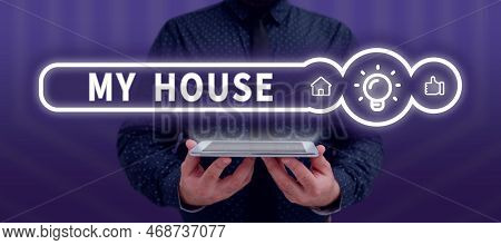 Conceptual Display My House. Business Idea A Place Or Building Where I Live With The People Whom I L