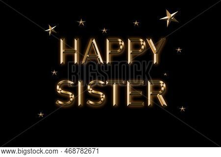 Happy Sister Card. Beautiful Greeting Card Scratched Calligraphy Golden Text Word Gold Stars. Elegan
