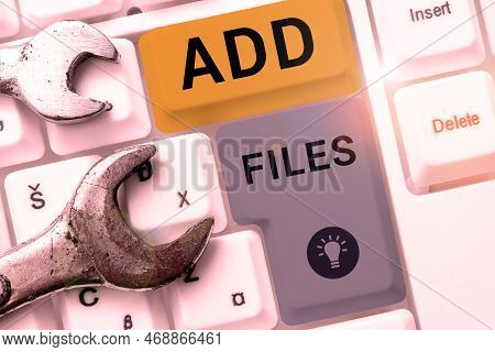 Text Showing Inspiration Add Files. Business Overview To Put More Information To A Certain Person, T