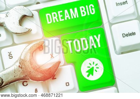 Writing Displaying Text Dream Big. Business Overview To Think Of Something High Value That You Want 