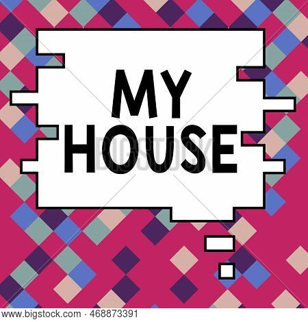 Text Sign Showing My House. Business Idea A Place Or Building Where I Live With The People Whom I Lo