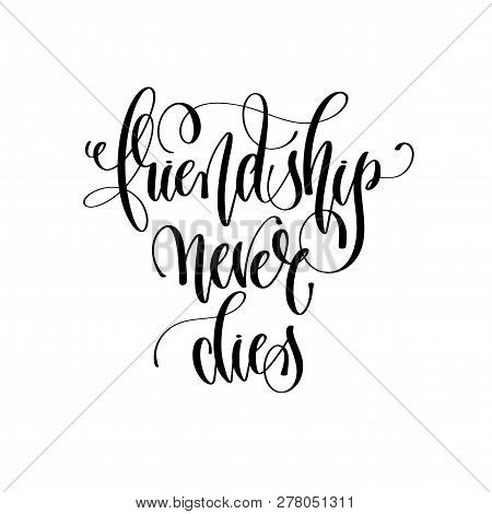 Friendship Never Dies - Hand Lettering Inscription Text, Motivat