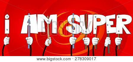 Diverse Hands Holding Letters Of The Alphabet Created The Words I Am Super. Vector Illustration.