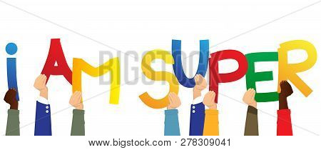 Diverse Hands Holding Letters Of The Alphabet Created The Words I Am Super. Vector Illustration.