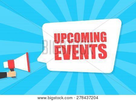 Male Hand Holding Megaphone With Upcoming Events Speech Bubble. Loudspeaker. Banner For Business, Ma