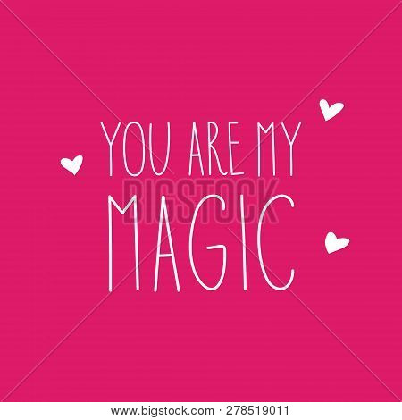 Valentine card You are my magic. Hand drawn modern lettering.