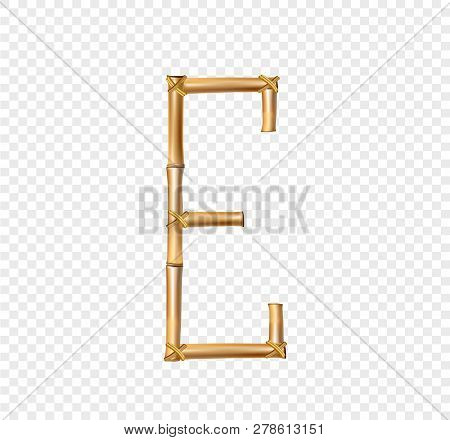 Vector Bamboo Alphabet. Capital Letter E Made Of Realistic Brown Dry Bamboo Poles Isolated On Transp