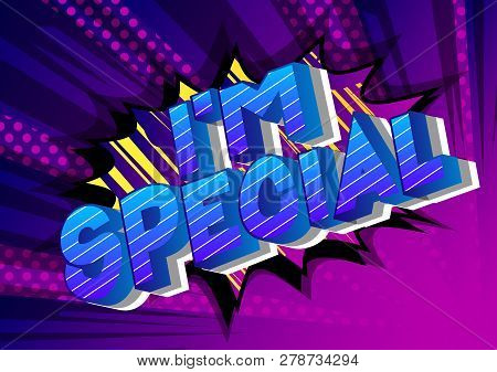 I'm Special - Vector Illustrated Comic Book Style Phrase On Abstract Background.
