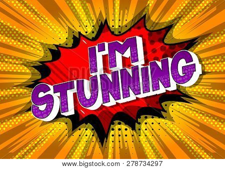 I'm Stunning - Vector Illustrated Comic Book Style Phrase On Abstract Background.