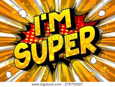 I'm Super - Vector Illustrated Comic Book Style Phrase On Abstract Background.