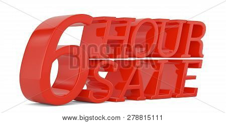 6 Hour Sale Text Isolated On White Background 3D Illustration.