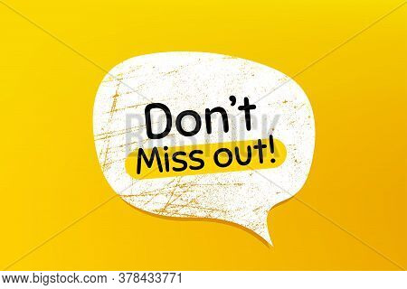 Dont Miss Out. Banner With Grunge Speech Bubble. Special Offer Price Sign. Advertising Discounts Sym