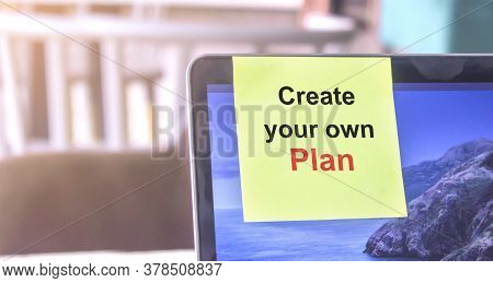 Top View Of Words Note On Laptop Computer Screen With Create Your Own Plan Text