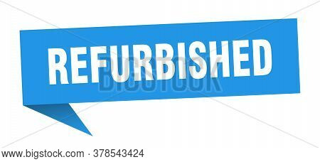 Refurbished Banner. Refurbished Speech Bubble. Blue Sign