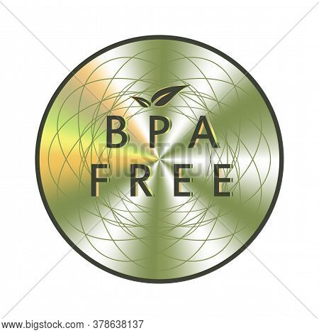 Bpa Free Holographic Sticker. Round Hologram Realistic Stamp. Vector Element For Non Toxic Plastic P