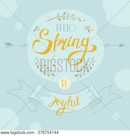 Cute Spring Lettering. Vector File. Hello Spring Be Joyful. Nice Spring Banner In Soft Colors.