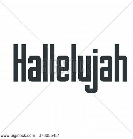Hallelujah, Praise The Lord, Typography For Print Or Use As Poster, Card, Flyer Or T Shirt