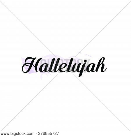 Hallelujah, Praise The Lord, Typography For Print Or Use As Poster, Card, Flyer Or T Shirt
