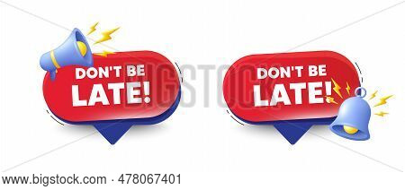 Dont Be Late Tag. Speech Bubbles With 3d Bell, Megaphone. Special Offer Price Sign. Advertising Disc