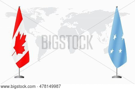 Canada And Micronesia Flags For Official Meeting Against Background Of World Map.