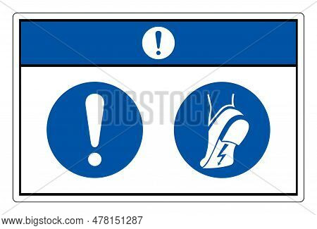 Notice Wear Anti Static Shoes Symbol Sign ,vector Illustration, Isolate On White Background Label. E