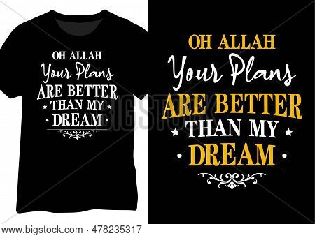 Oh Allah Your Plans Are Better Than My Dream, Muslim Faith Quote