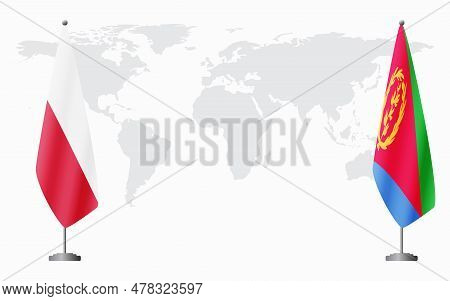 Poland And Eritrea Flags For Official Meeting Against Background Of World Map.