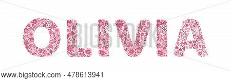 Olivia. Female Name. Girl Name Is Written By Floral Letters. Flower Pink Alphabet. Doodle. Vector