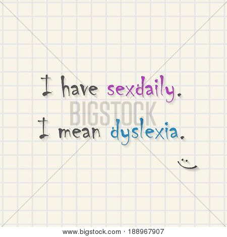 I have dyslexia text on mathematical squares paper - funny inscription template