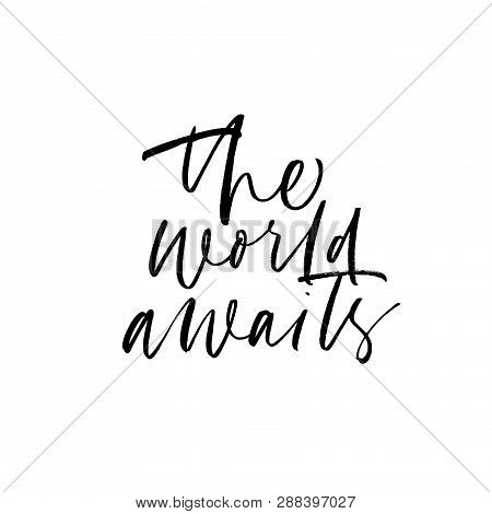 The World Awaits Handwritten Black Calligraphy. Ink Pen Grunge Texture. Inspirational Quote Isolated