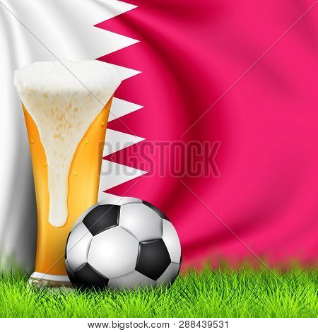 Realistic 3d Soccer Ball And Glass Of Beer On Grass With National Waving Flag Of Qatar. Design Of A 