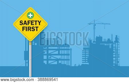Safety First Sign On Construction Background, Industrial Yellow Warning Sign, Vector  Design.