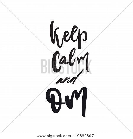 Keep calm and om quote. Vector calligraphy image. Hand drawn lettering poster, vintage typography card. Yoga poster for decor