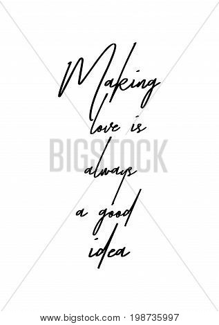 Hand drawn holiday lettering. Ink illustration. Modern brush calligraphy. Isolated on white background. Making love is always a good idea.