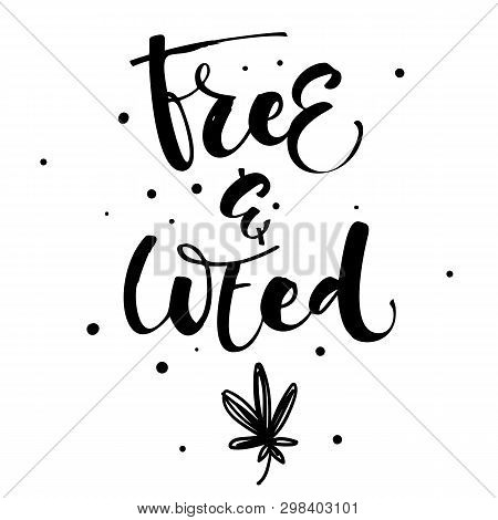 Free And Weed - Weed Legalize Hand Drawn Modern Calligraphy Phrase.
