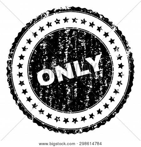 Only Seal Print With Corroded Texture. Black Vector Rubber Print Of Only Tag With Dirty Texture. Rub
